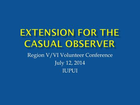 Region V/VI Volunteer Conference July 12, 2014 IUPUI.