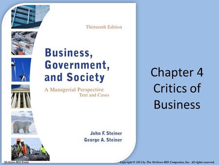 Copyright © 2012 by The McGraw-Hill Companies, Inc. All rights reserved. McGraw-Hill/Irwin Chapter 4 Critics of Business.