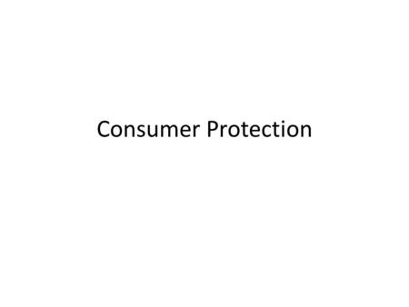 Consumer Protection. How Does Government Protect Consumers Through Legislation: – Consumer laws are a form of government regulation which protects the.