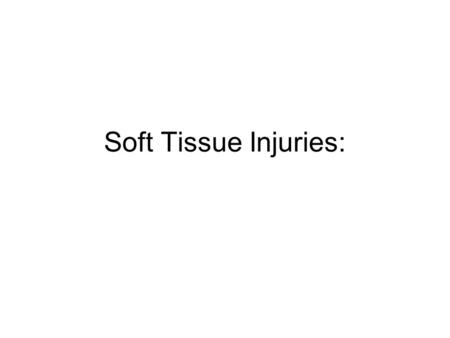 Soft Tissue Injuries:.