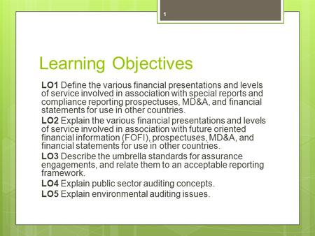 Learning Objectives LO1 Define the various financial presentations and levels of service involved in association with special reports and compliance reporting.