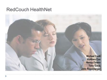 RedCouch HealthNet Michael Cook Matthew Cox Nancy Forero Tony Gucaj John Rosenberger.