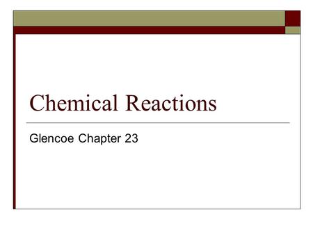 Chemical Reactions Glencoe Chapter 23.