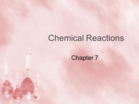 Chemical Reactions Chapter 7.