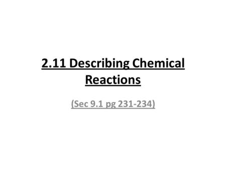 2.11 Describing Chemical Reactions (Sec 9.1 pg 231-234)