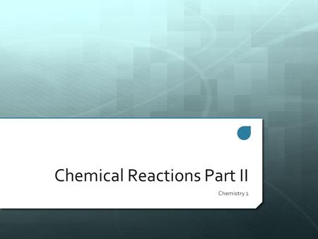 Chemical Reactions Part II Chemistry 1. Check for Understanding Balance the following Chemical Equations:  CH 4 + O 2  CO 2 + H 2 O  Na 2 O 2 + H 2.