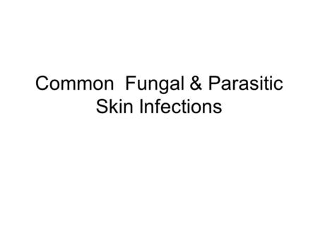 Common Fungal & Parasitic Skin Infections