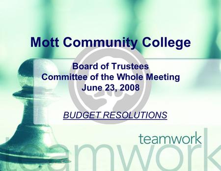 Mott Community College Board of Trustees Committee of the Whole Meeting June 23, 2008 BUDGET RESOLUTIONS.