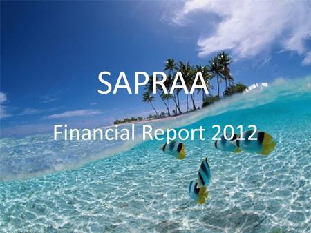SAPRAA Financial Report 2012. SAPRAA funds as at 29 Feb 2012 Money Market Account: Cheque Account: Total: R 248 980 R 56 555 R305 535.