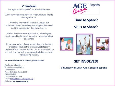 Volunteers are Age Concern España´s most valuable asset. All of our Volunteers perform roles which are vital to the organisation. We make every effort.