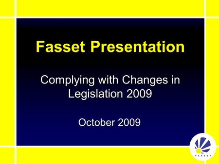 Fasset Presentation October 2009 Complying with Changes in Legislation 2009.