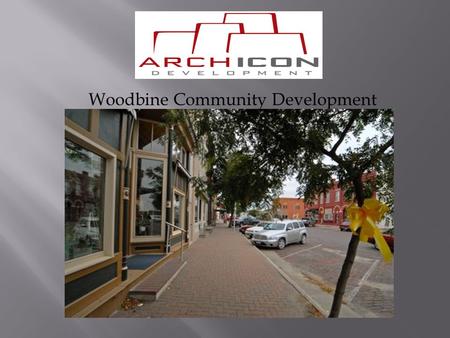 Woodbine Community Development. 25 Façade Renovations – CDBG Façade Master Plan 4 Complete (Interior & Exterior) Historic Renovations 19 Main Street Apartments.