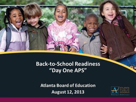 Back-to-School Readiness “Day One APS” Atlanta Board of Education August 12, 2013.