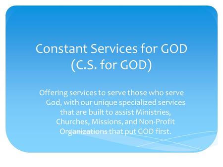 Constant Services for GOD (C.S. for GOD) Offering services to serve those who serve God, with our unique specialized services that are built to assist.