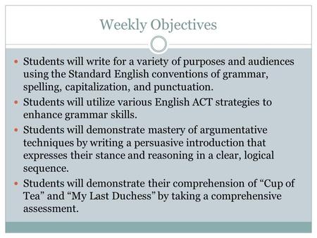 Weekly Objectives Students will write for a variety of purposes and audiences using the Standard English conventions of grammar, spelling, capitalization,