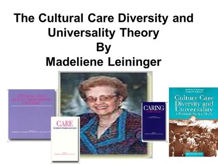 The Cultural Care Diversity and Universality Theory