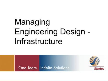 Managing Engineering Design - Infrastructure. Presentation Overview 1.Tools and Techniques 2.Design and Documentation 3.Estimating and Scheduling.