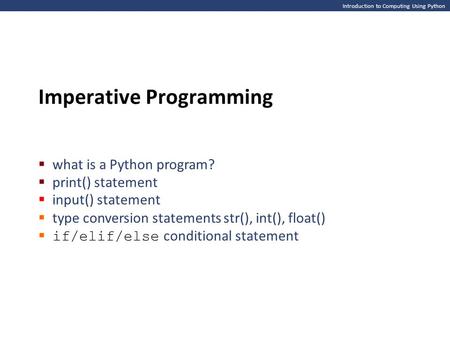 Introduction to Computing Using Python Imperative Programming  what is a Python program?  print() statement  input() statement  type conversion statements.