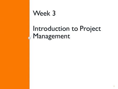 Week 3 Introduction to Project Management 1. Planning Projects “Planning is laying out the project groundwork to ensure your goals are met“ 2.