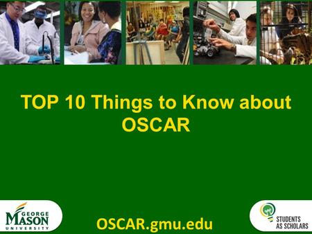 OSCAR.gmu.edu TOP 10 Things to Know about OSCAR. OSCAR.gmu.edu.