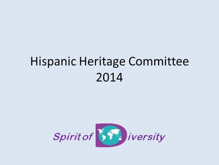 Hispanic Heritage Committee 2014. Hispanic Heritage 2014 Review of previous events 2014 Theme Proposed dates & locations Speakers Schedule meetings Subcommittees.