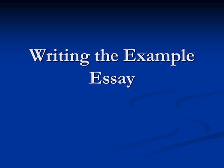 Writing the Example Essay. Choose one of the following essay topics: Unusual places to go on dates Inventions that will probably shape the 21st century.