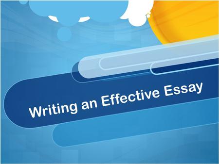 Writing an Effective Essay. Topic Sentence Opening sentence that contains the paragraph (or essay’s) main idea. A good topic sentence lets your readers.