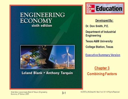 Slide Sets to accompany Blank & Tarquin, Engineering Economy, 6 th Edition, 2005 © 2005 by McGraw-Hill, New York, N.Y All Rights Reserved 3-1 Developed.