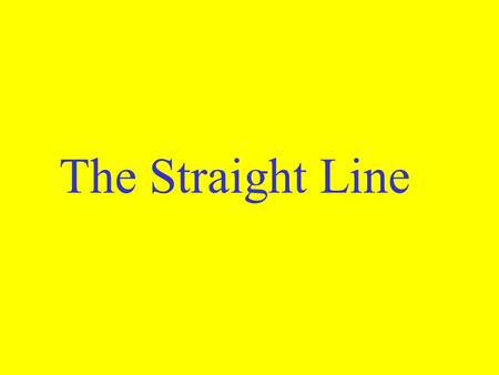 The Straight Line.