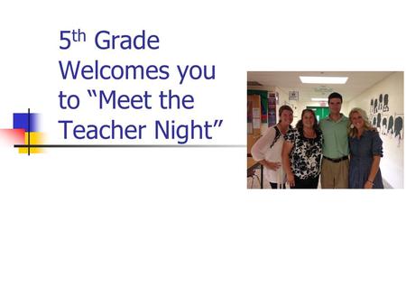5 th Grade Welcomes you to “Meet the Teacher Night”
