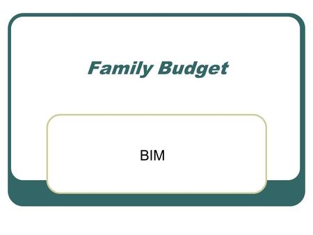 Family Budget BIM. Married or Single Occupations of both spouses Children Salary