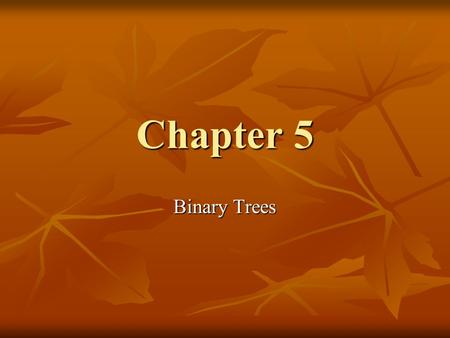 Chapter 5 Binary Trees. Definitions and Properties A binary tree is made up of a finite set of elements called nodes A binary tree is made up of a finite.