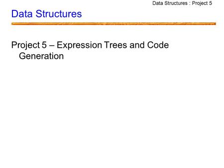 Data Structures : Project 5 Data Structures Project 5 – Expression Trees and Code Generation.