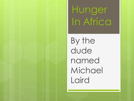 Hunger In Africa By the dude named Michael Laird.