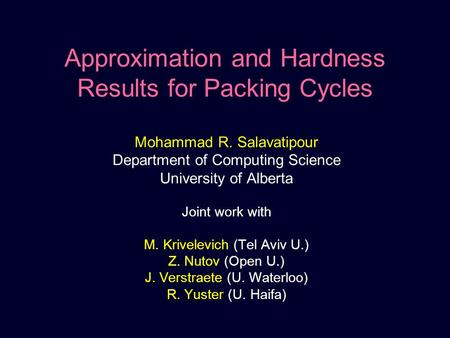 Approximation and Hardness Results for Packing Cycles Mohammad R. Salavatipour Department of Computing Science University of Alberta Joint work with M.