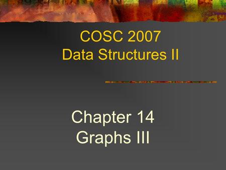 COSC 2007 Data Structures II Chapter 14 Graphs III.