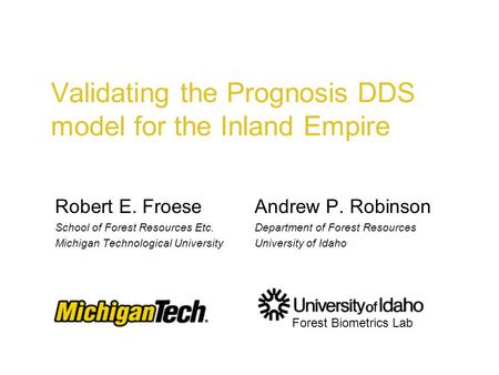 Validating the Prognosis DDS model for the Inland Empire Robert E. FroeseAndrew P. Robinson School of Forest Resources Etc.Department of Forest Resources.