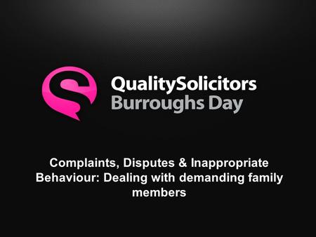 Complaints, Disputes & Inappropriate Behaviour: Dealing with demanding family members.