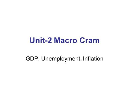 Unit-2 Macro Cram GDP, Unemployment, Inflation. Circular Flow of a closed Economy Spending Goods and services bought Goods and services bought Revenue.