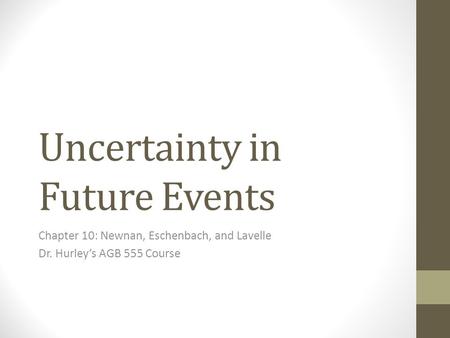 Uncertainty in Future Events Chapter 10: Newnan, Eschenbach, and Lavelle Dr. Hurley’s AGB 555 Course.
