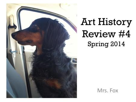 Art History Review #4 Spring 2014 Mrs. Fox. 1 2.