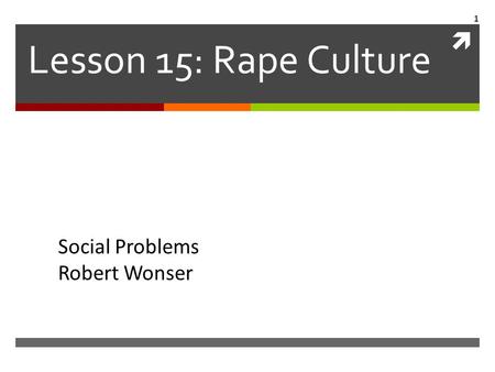 Lesson 15: Rape Culture Social Problems Robert Wonser.