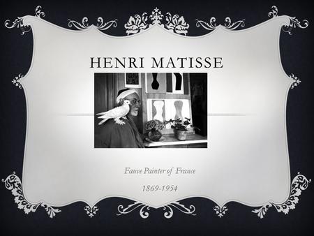 HENRI MATISSE Fauve Painter of France 1869-1954. FAUVE PAINTER.