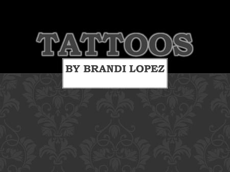 By Brandi Lopez. The art of tattooing has been around for centuries. There are many different cultures and religions that involve tattoos such as Christianity,
