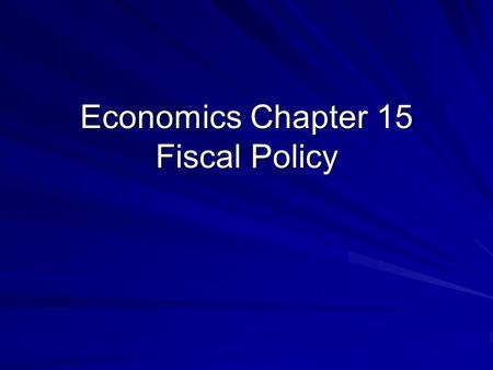 Economics Chapter 15 Fiscal Policy. What Is Fiscal Policy? Fiscal policy is the federal government’s use of taxing and spending to keep the economy stable.