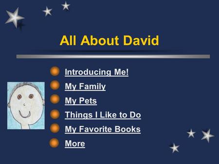 All About David Introducing Me! My Family My Pets Things I Like to Do My Favorite Books More.