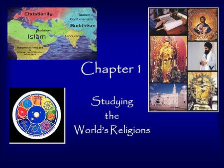 Chapter 1 Studying the World’s Religions. Assignments (due Weds., 9/5) Read pp. 11-15, search web pages, newsfeeds, papers, magazines, etc. for at least.