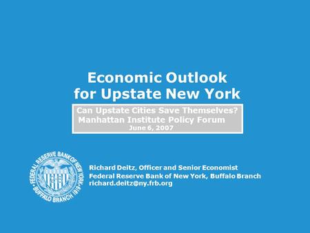 Richard Deitz, Officer and Senior Economist Federal Reserve Bank of New York, Buffalo Branch Economic Outlook for Upstate New.