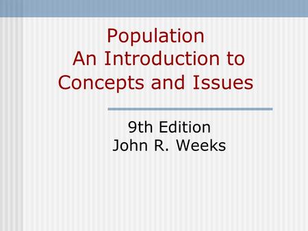 Population An Introduction to Concepts and Issues 9th Edition John R. Weeks.