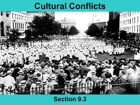 Cultural Conflicts Section 9.3. Today’s Agenda 9.3 Slide Show KKK Presentation Homework –Read 9.3 –Unit Test on Roaring 20s this Thursday Based on all.
